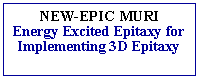 Text Box: NEW-EPIC MURIEnergy Excited Epitaxy for Implementing 3D Epitaxy